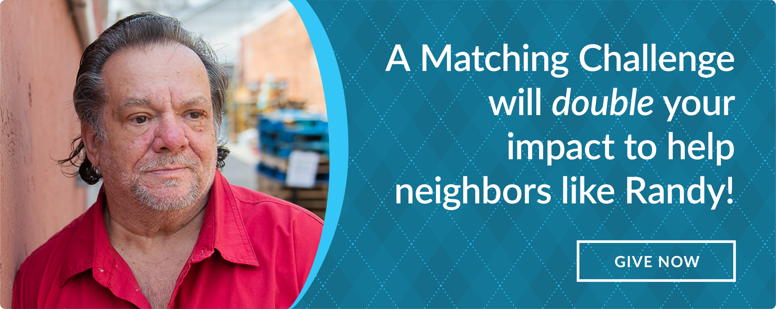 A Matching Challenge will double your impact to help neighbors like Randy!